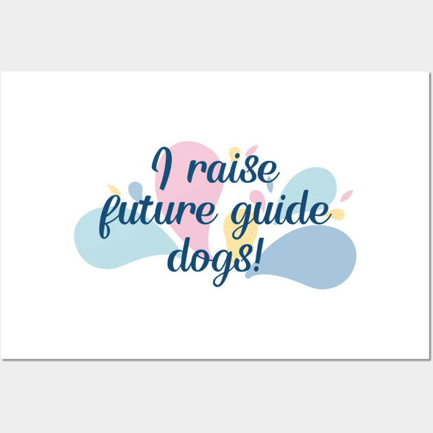 I Raise Future Guide Dogs - Color Splash Design Wall Art by SayWhatYouFeel